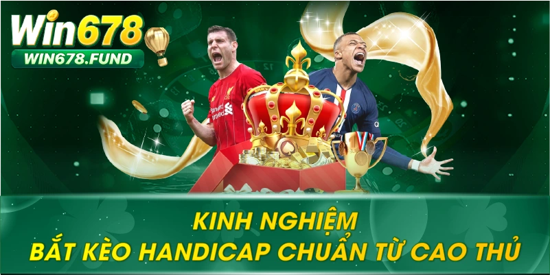 Kinh nghiệm bắt kèo handicap chuẩn từ cao thủ