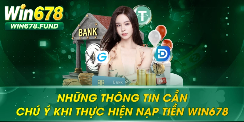 Những thông tin cần chú ý khi thực hiện nạp tiền Win678