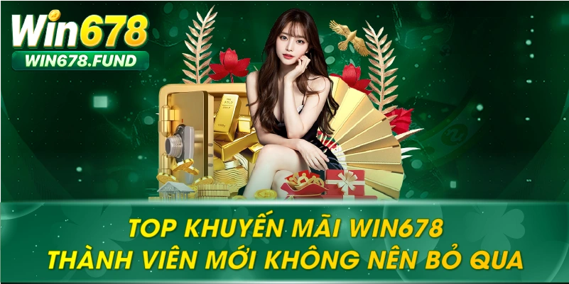 Top Khuyến Mãi WIN678 Thành Viên Mới Không Nên Bỏ Qua